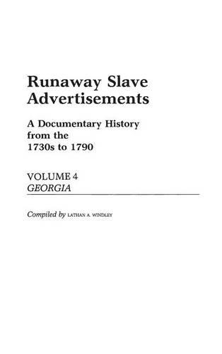 Runaway Slave Advertisements: Vol 4, A Documentary History from the 1730s to 1790 Georgia(459)