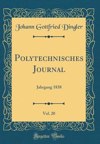 Polytechnisches Journal, Vol. 20: Jahrgang 1838 (Classic Reprint)