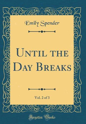 Until the Day Breaks, Vol. 2 of 3 (Classic Reprint)