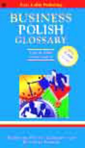 POLISH BUSINESS GLOSSARY: Polish-English/English-Polish