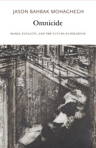 Omnicide: Mania, Fatality, and the Future-In-Delirium(Urbanomic/Sequence Press)