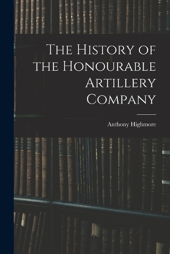 The History of the Honourable Artillery Company
