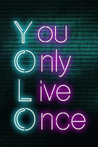 You Only Live Once