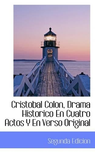 Cristobal Colon, Drama Historico En Cuatro Actos y En Verso Original