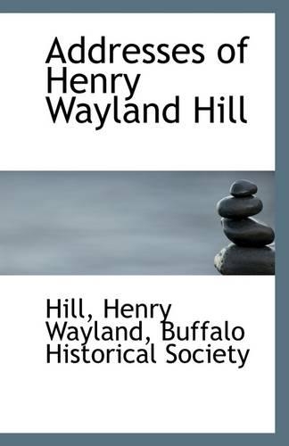 Addresses of Henry Wayland Hill: (English)