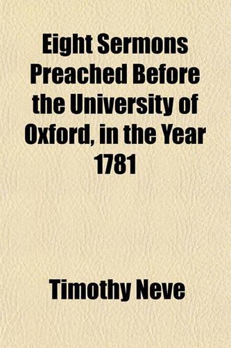 Eight Sermons Preached Before the University of Oxford, in the Year 1781: (English)
