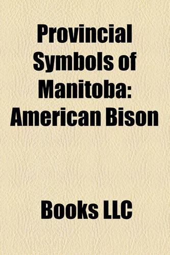 Provincial Symbols of Manitoba: American Bison, Great Grey Owl, Picea Glauca, Coat of Arms of Manitoba, Symbols of Manitoba, Flag of Manitoba(English)