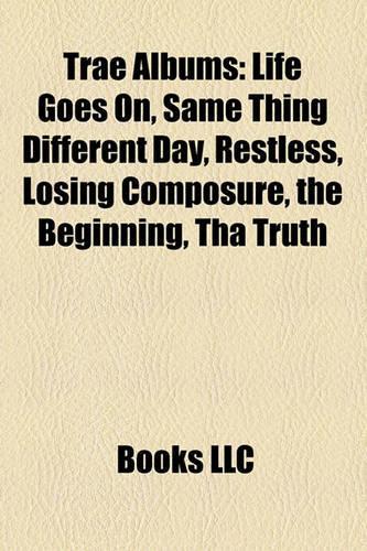 Trae Albums: Life Goes On, Same Thing Different Day, Restless, Losing Composure, the Beginning, Tha Truth(English)