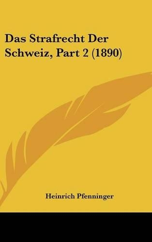 Das Strafrecht Der Schweiz, Part 2 (1890): (German)