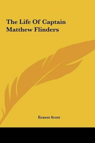 The Life of Captain Matthew Flinders the Life of Captain Matthew Flinders