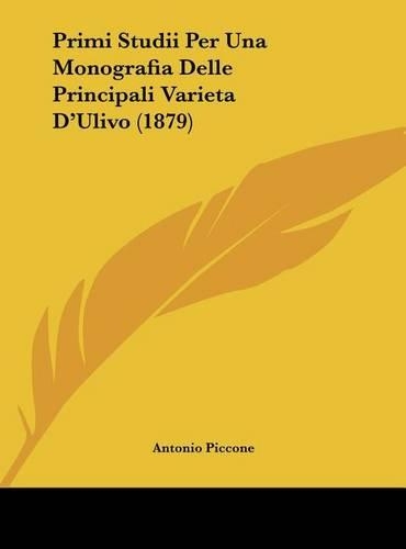 Primi Studii Per Una Monografia Delle Principali Varieta D'Ulivo (1879): (Italian)