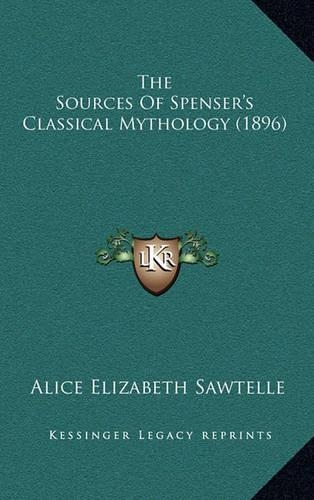 The Sources of Spenser's Classical Mythology (1896) the Sources of Spenser's Classical Mythology (1896)