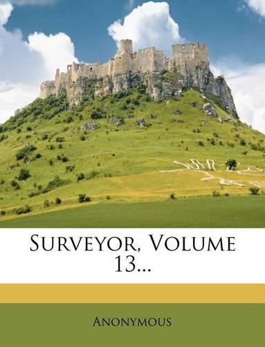 Surveyor, Volume 13...