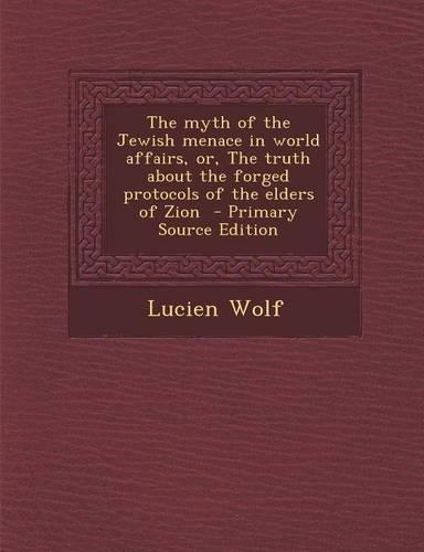 Myth of the Jewish Menace in World Affairs, Or, the Truth about the Forged Protocols of the Elders of Zion