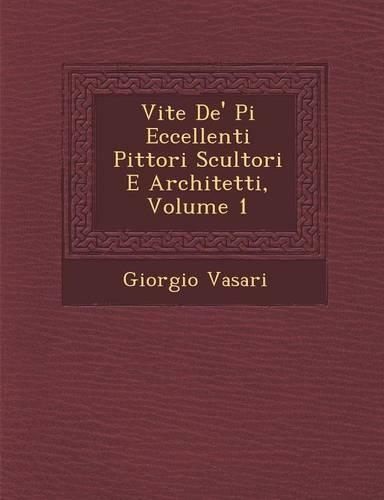 Vite de' Pi Eccellenti Pittori Scultori E Architetti, Volume 1