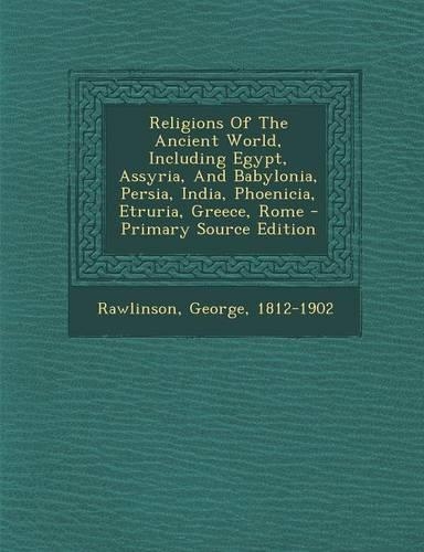 Religions of the Ancient World, Including Egypt, Assyria, and Babylonia, Persia, India, Phoenicia, Etruria, Greece, Rome - Primary Source Edition: (English)