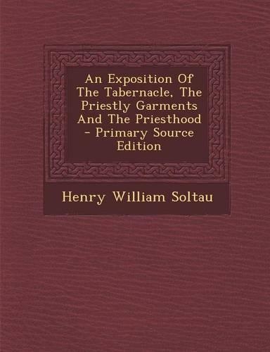 An Exposition of the Tabernacle, the Priestly Garments and the Priesthood