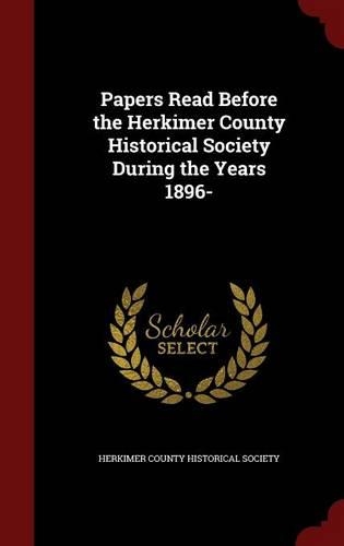 Papers Read Before the Herkimer County Historical Society During the Years 1896-