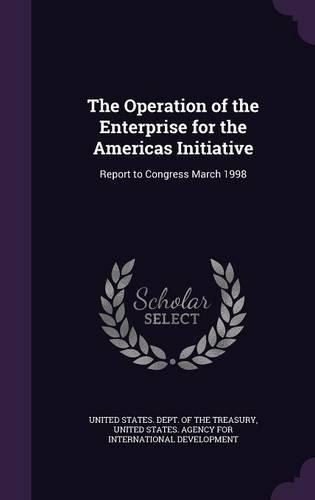 The Operation of the Enterprise for the Americas Initiative: Report to Congress March 1998(English)