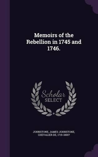 Memoirs of the Rebellion in 1745 and 1746.