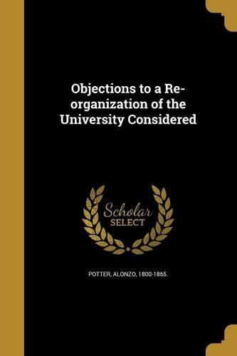 Objections to a Re-organization of the University Considered