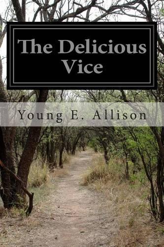 The Delicious Vice: Pipe Dreams and Fond Adventures of an Habitual Novel-Reader Among Some Great Books and Their People