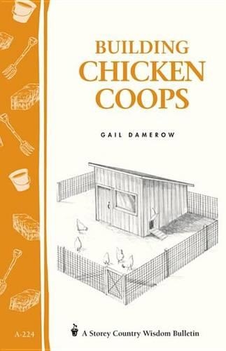 Building Chicken Coops: Storey Country Wisdom Bulletin A-224(Storey Country Wisdom Bulletin)