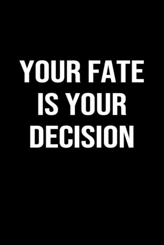 Your Fate Is Your Decision