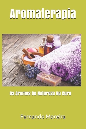 Aromaterapia: Os Aromas Da Natureza Na Cura