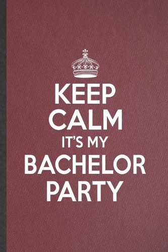 Keep Calm It's My Bachelor Party