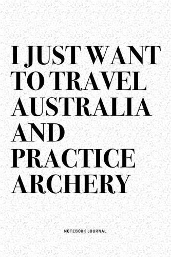 I Just Want To Travel Australia And Practice Archery
