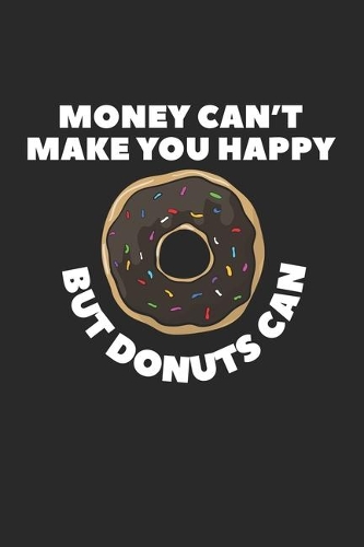 Money Can't Make You Happy But Donuts Can: Composition Lined Notebook Journal For Women And Girls for Tracking water intake, sleep tracking, Daily tracking.