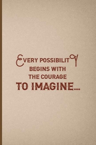 Every Possibility Begins With The Courage To Imagine: Notebook Journal Composition Blank Lined Diary Notepad 120 Pages Paperback Pink And Brown Texture Steampunk