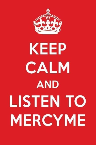 Keep Calm and Listen to Mercyme