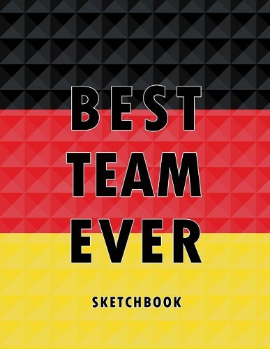Best Team Ever Sketchbook: Germany Football / Soccer Team 100 Pages (8.5x11) Blank Paper for Drawing and Sketching