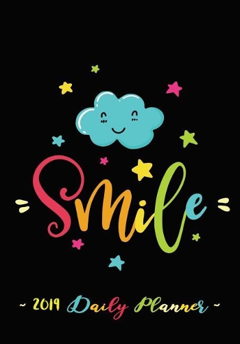 2019 Daily Planner - Smile: 7 X 10, 12 Month Success Planner, 2019 Calendar, Daily, Weekly and Monthly Personal Planner, Goal Setting Journal, Increase Productivity, 150 Pages