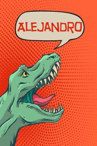 Alejandro: Personalized Dino Drawl and Write, Writing Practice Paper for Kids Notebook with Lined Sheets and Space to Doodle for K-5 Students 120 Pages 6x9