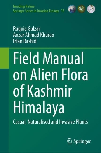 Field Manual on Alien Flora of Kashmir Himalaya: Casual, Naturalised and Invasive Plants(15 Invading Nature - Springer Series in Invasion Ecology)