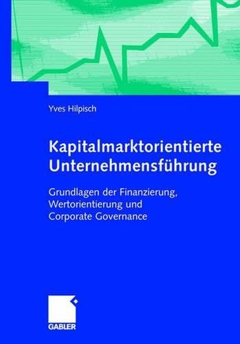 Kapitalmarktorientierte Unternehmensfuhrung: Grundlagen Der Finanzierung, Wertorientierung Und Corporate Finance
