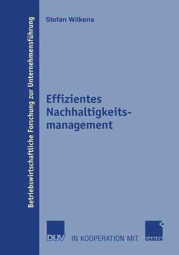 Effizientes Nachhaltigkeitsmanagement: (56 Betriebswirtschaftliche Forschung zur Unternehmensführung)