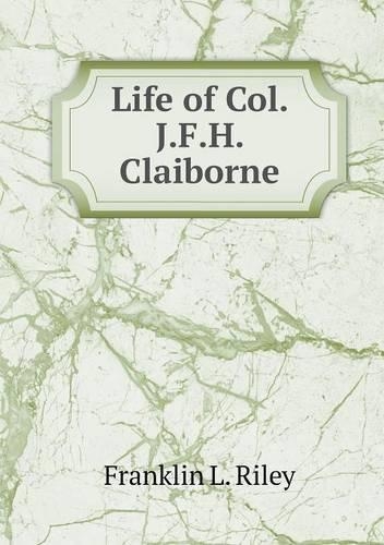 Life of Col. J.F.H. Claiborne