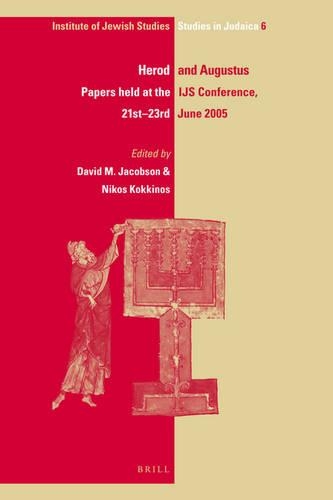 Herod and Augustus: Papers Presented at the IJS Conference, 21st-23rd June 2005(6 IJS Studies in Judaica)