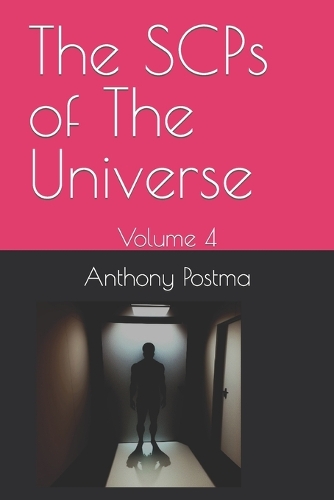 The SCPs of The Universe: Volume 4(The Scps of the Universe)