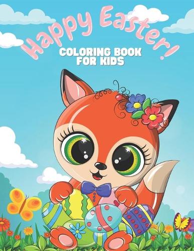 Happy Easter Coloring Book For Kids: Fun Activity Easter Day Animals, Bunny, Basket Easter Eggs Cute Coloring Pages For Little Children, Toddlers and Preschool
