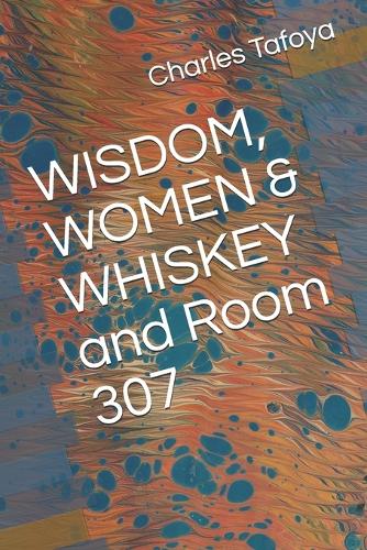 WISDOM, WOMEN & WHISKEY and Room 307