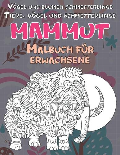 Malbuch für Erwachsene - Vögel und Blumen Schmetterlinge - Tiere, Vögel und Schmetterlinge - Mammut