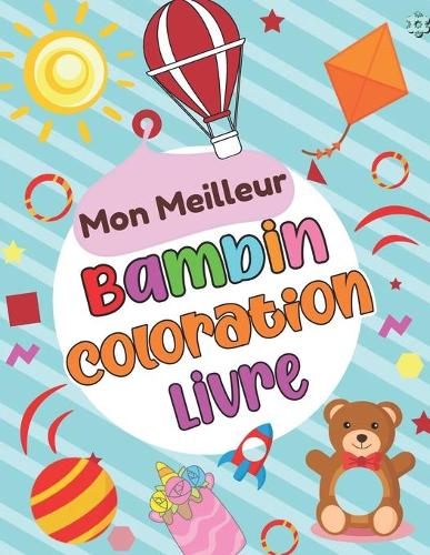 Mon meilleur Bambin Coloration livre: Fun And Big My First Jumbo Toddler Livre à colorier pour les enfants Cadeau d'apprentissage et d'éducation pour les petits garçons et les petites fi