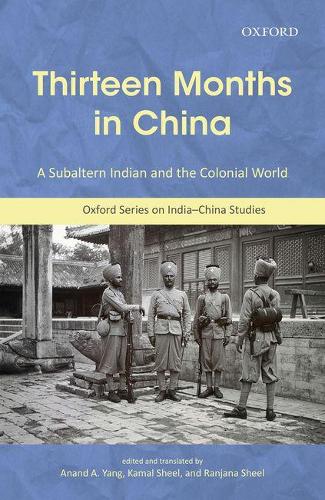 Thirteen Months in China: A Subaltern Indian and the Colonial World: An Annotated Translation of Thakur Gadadhar Singhs Chin Me Terah Mas(Oxford India-China Studies)