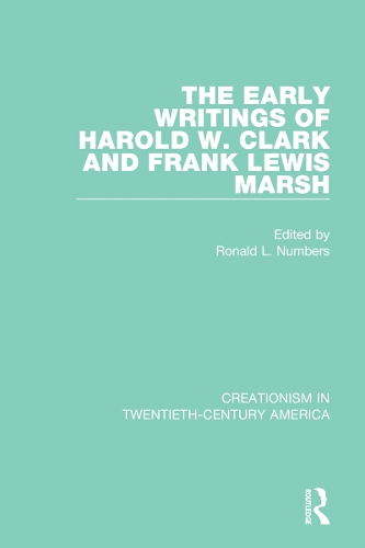 The Early Writings of Harold W. Clark and Frank Lewis Marsh: A Ten-Volume Anthology of Documents, 1903-1961(Creationism in Twentieth-Century America)