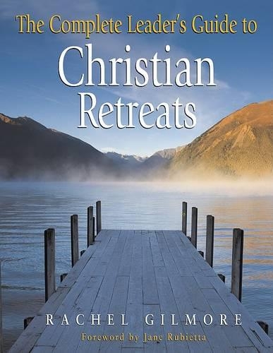 The Complete Leader's Guide to Christian Retreats